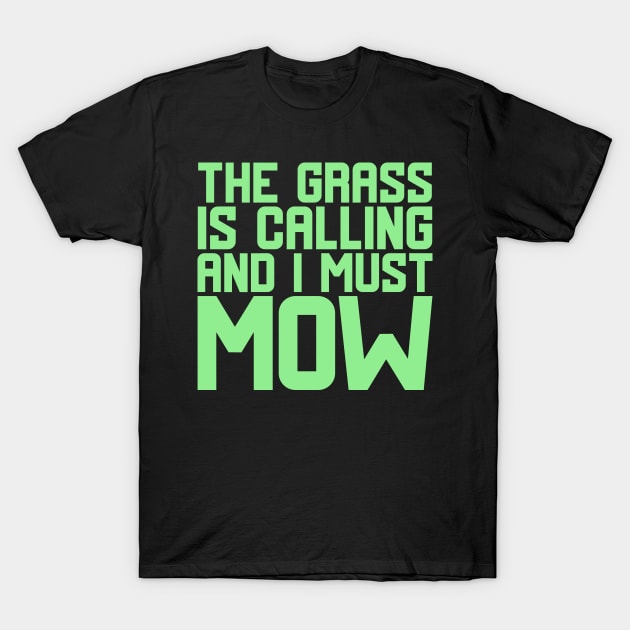 The Grass Is Calling And I Must Mow T-Shirt by colorsplash